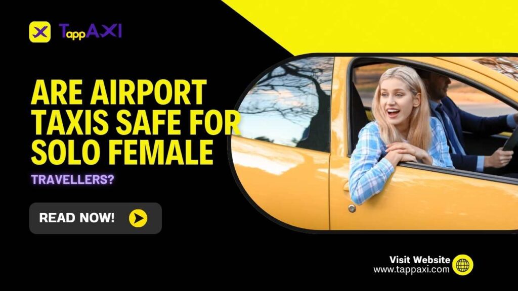 Are Airport Taxis Safe for Solo Female travellers