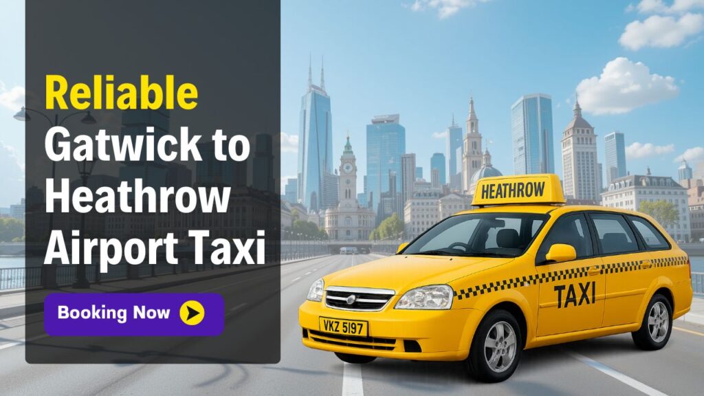 Gatwick to Heathrow Airport Taxi