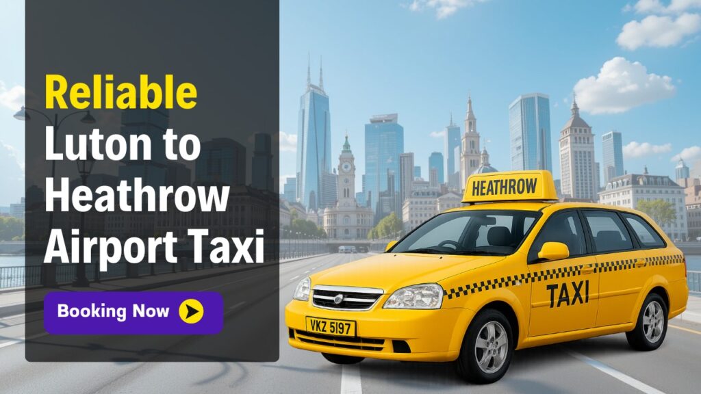 Luton to Heathrow Airport Taxi